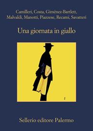 Una giornata in giallo (Camilleri, Costa, Giménez-Bartlett, Malvaldi, Manotti, Piazzese, Recami, Savatteri)