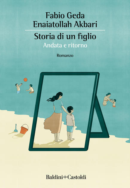 STORIA DI UN FIGLIO - Andata e ritorno - Fabio Geda, Enaiatollah Akbari