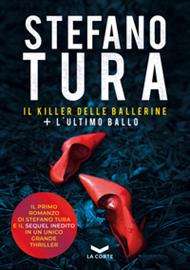 IL KILLER DELLE BALLERINE + LULTIMO BALLO Stefano Tura - La Corte Editore