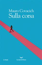 Sulla corsa -  Mauro Covacich - La nave di Teseo